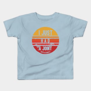 I Just had a Joint (Replacement) Kids T-Shirt